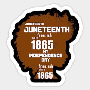 Juneteenth freeish since 1865 my independence afro Sticker